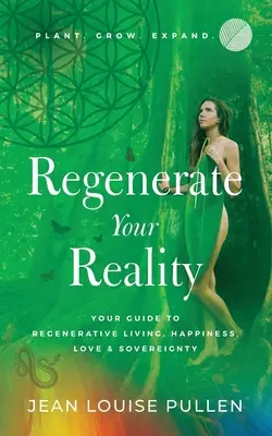 Regenera tu Realidad : Tu Guía para la Vida Regenerativa, la Felicidad, el Amor y la Soberanía - Regenerate Your Reality﻿: Your Guide to Regenerative Living, Happiness, Love & Sovereignty