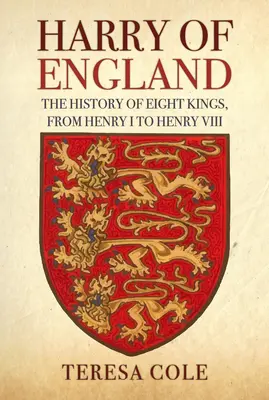 Harry de Inglaterra: La historia de ocho reyes, de Enrique I a Enrique VIII - Harry of England: The History of Eight Kings, from Henry I to Henry VIII