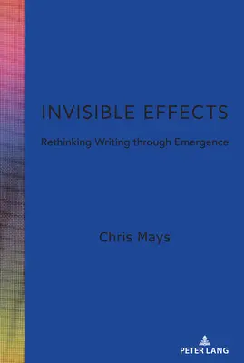 Efectos invisibles: Repensar la escritura a través de la emergencia - Invisible Effects: Rethinking Writing Through Emergence