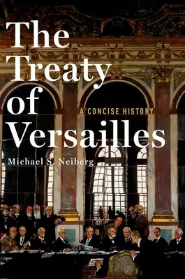 El Tratado de Versalles: Una historia concisa - The Treaty of Versailles: A Concise History