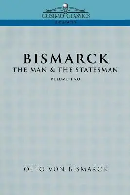 Bismarck: El hombre y el estadista, tomo 2 - Bismarck: The Man & the Statesman, Vol. 2