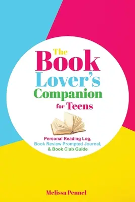 El compañero del amante de los libros para adolescentes: Diario personal de lectura, diario de reseñas y guía para clubes de lectura - The Book Lover's Companion for Teens: Personal Reading Log, Review Prompted Journal, and Club Guide