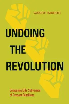 Deshacer la revolución: Comparación entre la subversión de las élites y las rebeliones campesinas - Undoing the Revolution: Comparing Elite Subversion of Peasant Rebellions