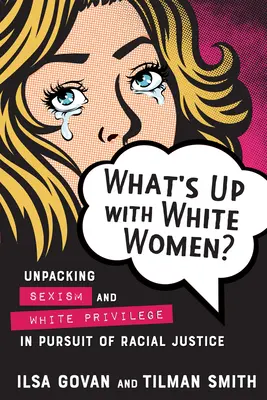 ¿Qué pasa con las mujeres blancas? Desenmascarando el sexismo y el privilegio blanco en pos de la justicia racial - What's Up with White Women?: Unpacking Sexism and White Privilege in Pursuit of Racial Justice