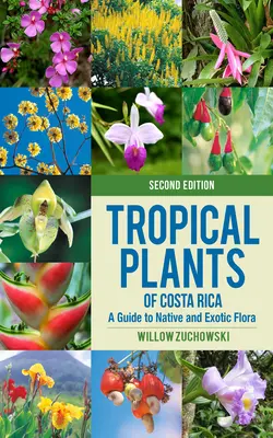 Plantas tropicales de Costa Rica: Guía de flora autóctona y exótica - Tropical Plants of Costa Rica: A Guide to Native and Exotic Flora
