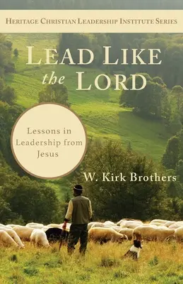 Lidera como el Señor: Lecciones de liderazgo de Jesús - Lead Like the Lord: Lessons in Leadership from Jesus