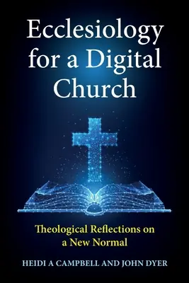 Eclesiología para una Iglesia Digital: Reflexiones teológicas sobre una nueva normalidad - Ecclesiology for a Digital Church: Theological Reflections on a New Normal