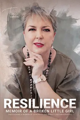 Resiliencia: Memorias de una niña rota que descubre a una mujer fuerte y bella (Autobiografía) - Resilience: Memoir of a Broken Little Girl Discovering a Woman on Strength and Beauty (Autobiography)