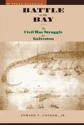 Batalla en la bahía: La lucha por Galveston en la Guerra Civil - Battle on the Bay: The Civil War Struggle for Galveston