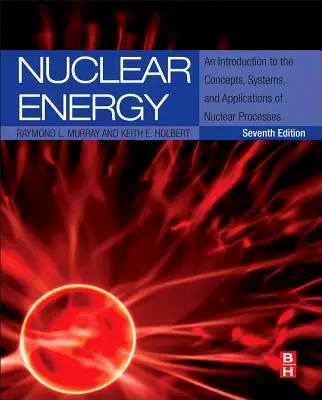 Energía nuclear: Introducción a los conceptos, sistemas y aplicaciones de los procesos nucleares - Nuclear Energy: An Introduction to the Concepts, Systems, and Applications of Nuclear Processes