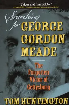 En busca de George Gordon Meade: el vencedor olvidado de Gettysburg - Searching for George Gordon Meade: The Forgotten Victor of Gettysburg