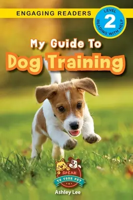 Mi guía para el adiestramiento de perros: Hable con su mascota (Lectores motivadores, Nivel 2) - My Guide to Dog Training: Speak to Your Pet (Engaging Readers, Level 2)