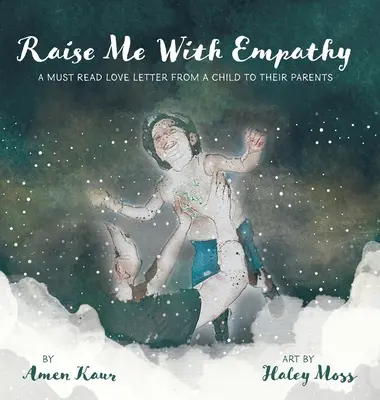 Críame con empatía: Una carta de amor imprescindible de un niño a sus padres - Raise Me With Empathy: A Must Read Love Letter From a Child to their Parents