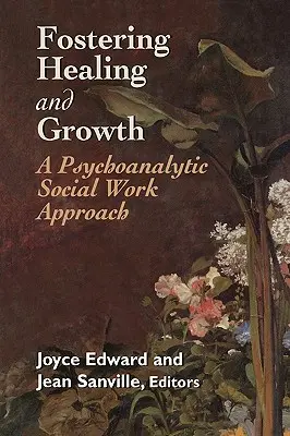 Fomentar la curación y el crecimiento: Un enfoque psicoanalítico del trabajo social - Fostering Healing and Growth: A Psychoanalytic Social Work Approach