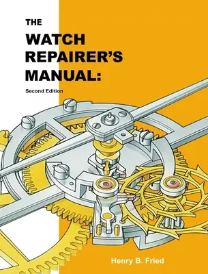 Manual del Reparador de Relojes: Segunda edición - The Watch Repairer's Manual: Second Edition