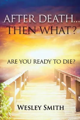 Después de la muerte, ¿entonces qué? ¿Estás preparado para morir? - After Death, Then What?: Are You Ready to Die?