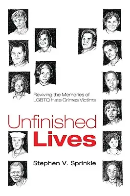 Vidas inacabadas: Revivir la memoria de las víctimas de delitos de odio LGBTQ - Unfinished Lives: Reviving the Memories of LGBTQ Hate Crimes Victims