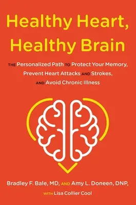 Corazón sano, cerebro sano: El camino personalizado para proteger su memoria, prevenir infartos y derrames cerebrales y evitar enfermedades crónicas - Healthy Heart, Healthy Brain: The Personalized Path to Protect Your Memory, Prevent Heart Attacks and Strokes, and Avoid Chronic Illness