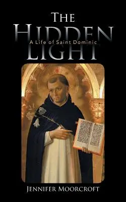 La luz oculta: Vida de Santo Domingo - The Hidden Light: A Life of Saint Dominic