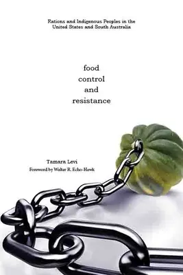 Comida, control y resistencia: Raciones y pueblos indígenas en Estados Unidos y Australia Meridional - Food, Control, and Resistance: Rations and Indigenous Peoples in the United States and South Australia