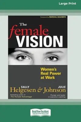 La visión femenina: El verdadero poder de las mujeres en el trabajo (16pt Large Print Edition) - The Female Vision: Women's Real Power at Work (16pt Large Print Edition)