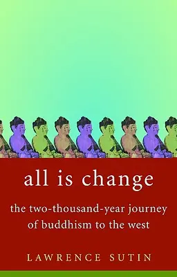 Todo es cambio: El viaje de dos mil años del budismo a Occidente - All Is Change: The Two-Thousand-Year Journey of Buddhism to the West