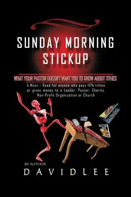 La pelea del domingo por la mañana: Lo que tu pastor no quiere que sepas sobre los diezmos Una lectura obligada para cualquiera que pague el 10% del diezmo o dé dinero a una iglesia. - Sunday Morning Stickup: What Your Pastor Doesn't Want You to Know about Tithes a Must-Read for Anyone Who Pays 10% Tithes or Gives Money to a