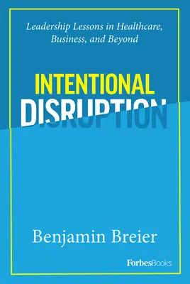 Intentional Disruption: Lecciones de liderazgo en la sanidad, la empresa y más allá - Intentional Disruption: Leadership Lessons in Healthcare, Business, and Beyond