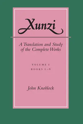 Xunzi: Traducción y estudio de las obras completas: --Vol. I, Libros 1-6 - Xunzi: A Translation and Study of the Complete Works: --Vol. I, Books 1-6