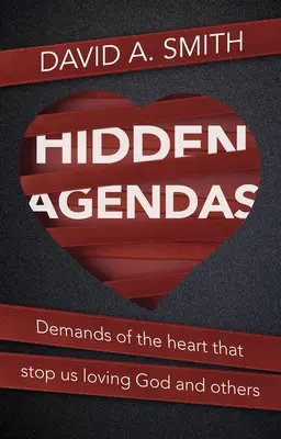 Agendas ocultas: Las exigencias del corazón que nos impiden amar a Dios y a los demás - Hidden Agendas: Demands of the Heart That Stop Us Loving God and Others