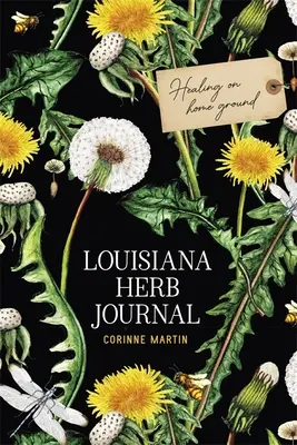 Diario de hierbas de Luisiana: La curación en casa - Louisiana Herb Journal: Healing on Home Ground