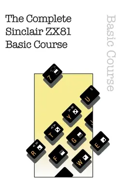 El Curso Básico Completo de Sinclair ZX81 - The Complete Sinclair ZX81 Basic Course