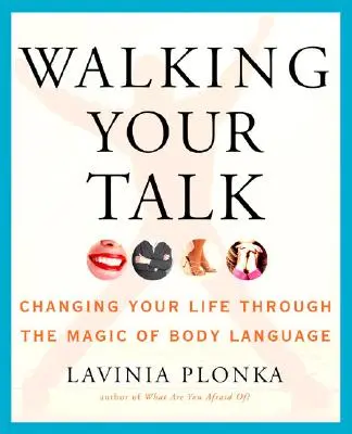 Walking Your Talk: Cómo cambiar tu vida a través de la magia del lenguaje corporal - Walking Your Talk: Changing Your Life Through the Magic of Body Language