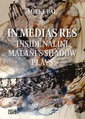 Nalini Malani: En Medias Res: Dentro de los juegos de sombras de Nalini Malani - Nalini Malani: In Medias Res: Inside Nalini Malani's Shadow Plays