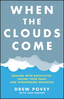 Cuando llegan las nubes: Cómo afrontar las dificultades, enfrentarse a los miedos y superar los obstáculos - When the Clouds Come: Dealing with Difficulties, Facing Your Fears, and Overcoming Obstacles