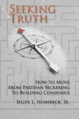 En busca de la verdad: cómo pasar de las disputas partidistas al consenso - Seeking Truth: How to Move From Partisan Bickering To Building Consensus