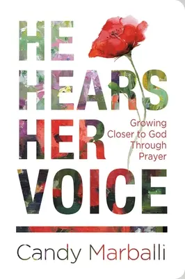 He Hears Her Voice: Cómo acercarse a Dios a través de la oración - He Hears Her Voice: Growing Closer to God Through Prayer