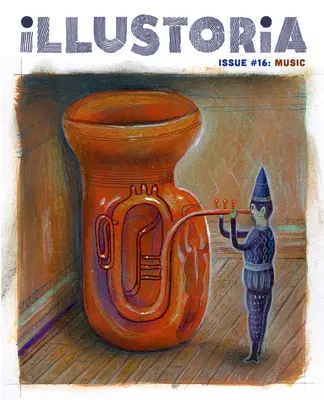 Illustoria: Para niños creativos y sus adultos: Número 16: Música: Historias, cómics, bricolaje - Illustoria: For Creative Kids and Their Grownups: Issue #16: Music: Stories, Comics, DIY