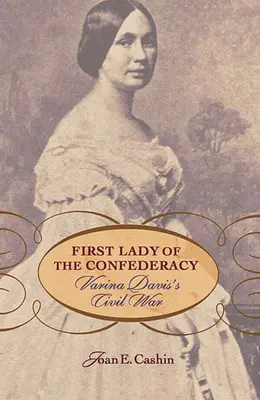 La primera dama de la Confederación: La Guerra Civil de Varina Davis - First Lady of the Confederacy: Varina Davis's Civil War