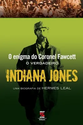 El enigma del coronel Fawcett - El verdadero Indiana Jones - O Enigma Do Coronel Fawcett - O Verdadeiro Indiana Jones