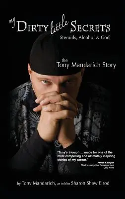 Mis secretitos sucios - Esteroides, alcohol y Dios: La historia de Tony Mandarich - My Dirty Little Secrets - Steroids, Alcohol & God: The Tony Mandarich Story