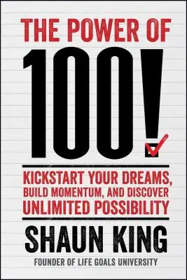 El poder de los 100 Pon en marcha tus sueños, toma impulso y descubre posibilidades ilimitadas - Power of 100!: Kickstart Your Dreams, Build Momentum, and Discover Unlimited Possibility