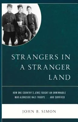Strangers in a Stranger Land: How One Country's Jews Fought an Unwinnable War alongside Nazi Troops... and Survived (Extraños en tierra extraña: Cómo los judíos de un país lucharon en una guerra imposible junto a las tropas nazis... y sobrevivieron) - Strangers in a Stranger Land: How One Country's Jews Fought an Unwinnable War alongside Nazi Troops... and Survived