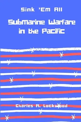 Hundirlos todos: guerra submarina en el Pacífico - Sink 'Em All: Submarine Warfare in the Pacific