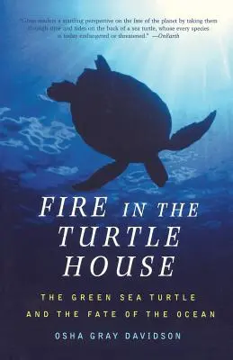 Fuego en el tortugario: La tortuga verde y el destino del océano - Fire in the Turtle House: The Green Sea Turtle and the Fate of the Ocean
