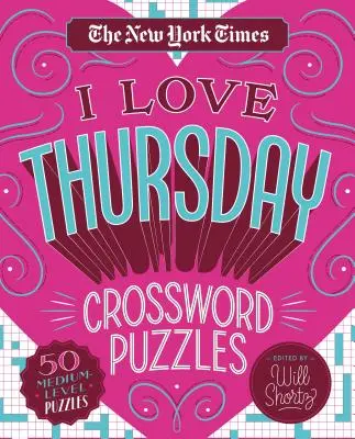The New York Times I Love Thursday Crossword Puzzles: 50 crucigramas de nivel medio - The New York Times I Love Thursday Crossword Puzzles: 50 Medium-Level Puzzles