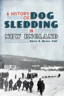 Historia del trineo tirado por perros en Nueva Inglaterra - A History of Dog Sledding in New England