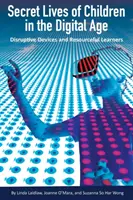 La vida secreta de los niños en la era digital: Dispositivos perturbadores y alumnos ingeniosos - Secret Lives of Children in the Digital Age: Disruptive Devices and Resourceful Learners