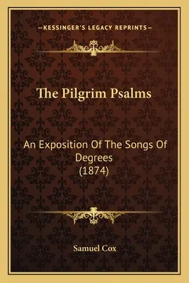 Los Salmos Peregrinos: Una Exposición de los Cantos de los Grados (1874) - The Pilgrim Psalms: An Exposition of the Songs of Degrees (1874)