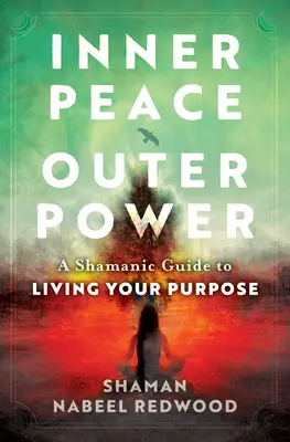 Paz interior, poder exterior: Una guía chamánica para vivir tu propósito - Inner Peace, Outer Power: A Shamanic Guide to Living Your Purpose